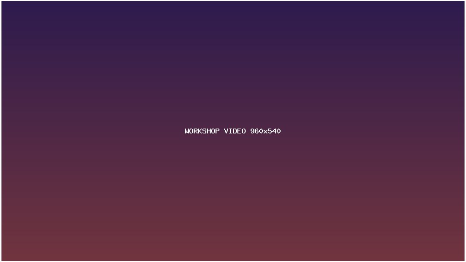 Workshop introduction video