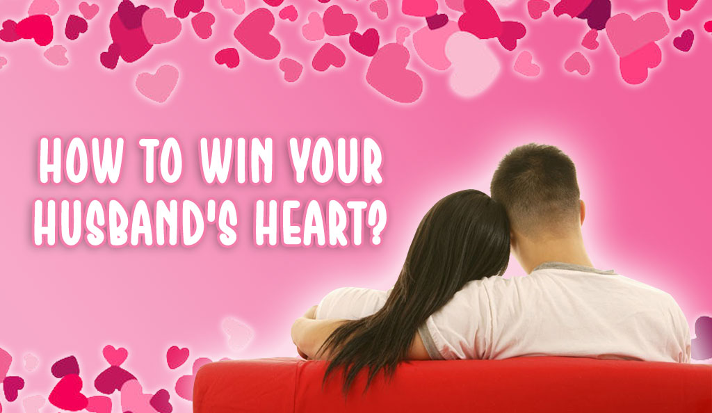 How to win your husband's heart?