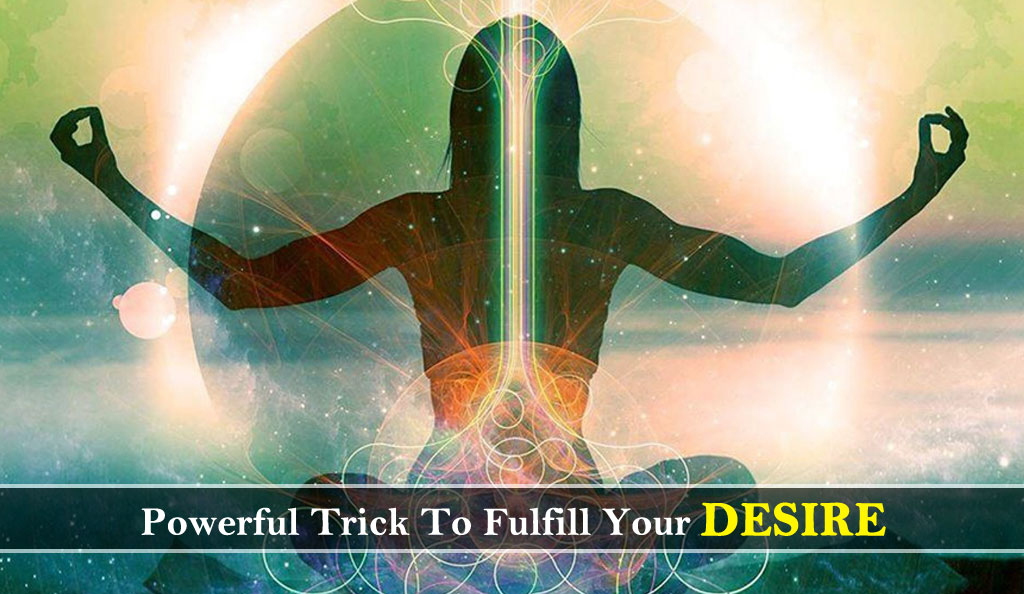 Powerful Trick To Fulfill Your Desire