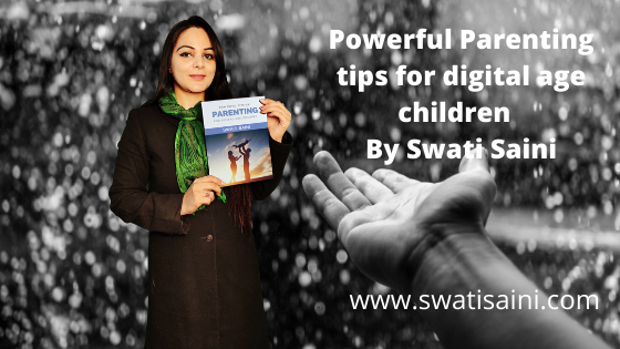 Powerful Parenting tips for digital age children By Swati Saini